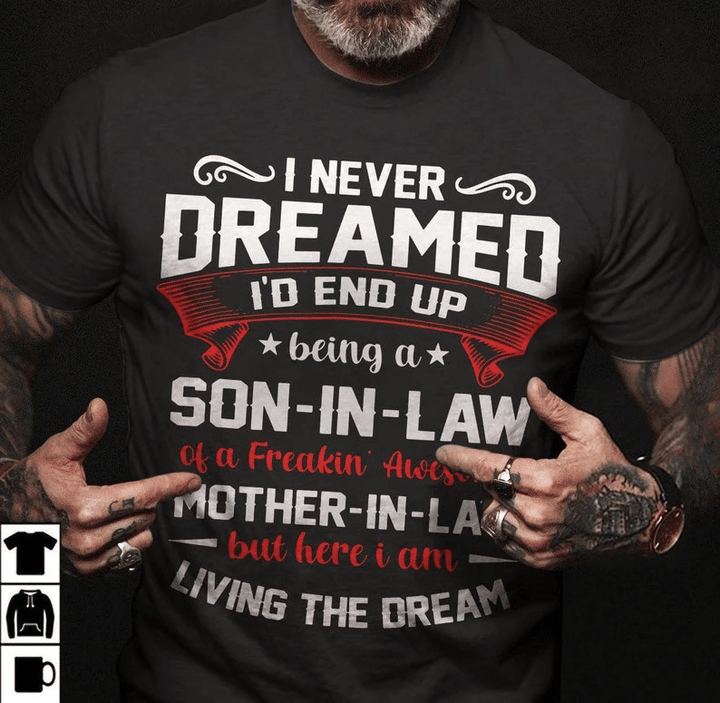 Custom Shirt, Son In Law Shirt, I Never Dreamed I'd End Up Being A Son In Law T-Shirt KM0107 - spreadstores