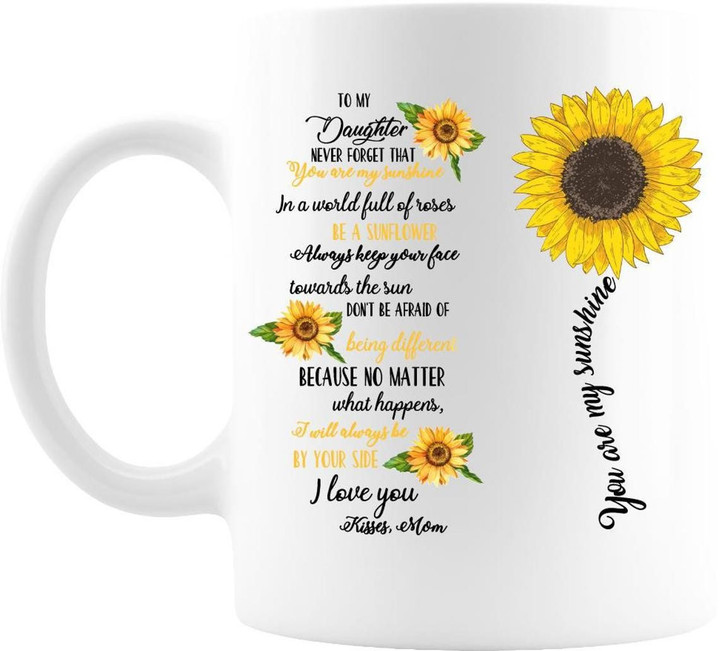 Personalized Mug To My Daughter Never Forget That Your Are My Sunshine, In A World Full Of Roses, Be A Sunflower Mug - Spreadstores
