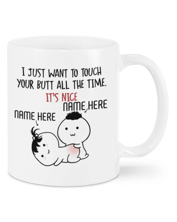 Personalized Names Mug, I Just Want To Touch Your Butt All The Time White Mug, Valentine's Gift - Spreadstores