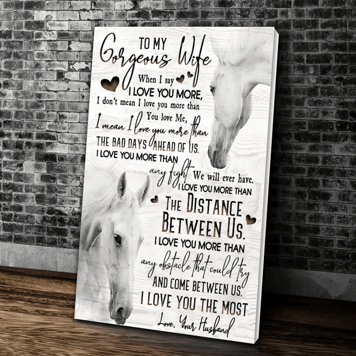 Personalized To My Wife Canvas, Gifts For Wife, To My Gorgeous Wife When I Say I Love You More Horse Canvas - Spreadstores