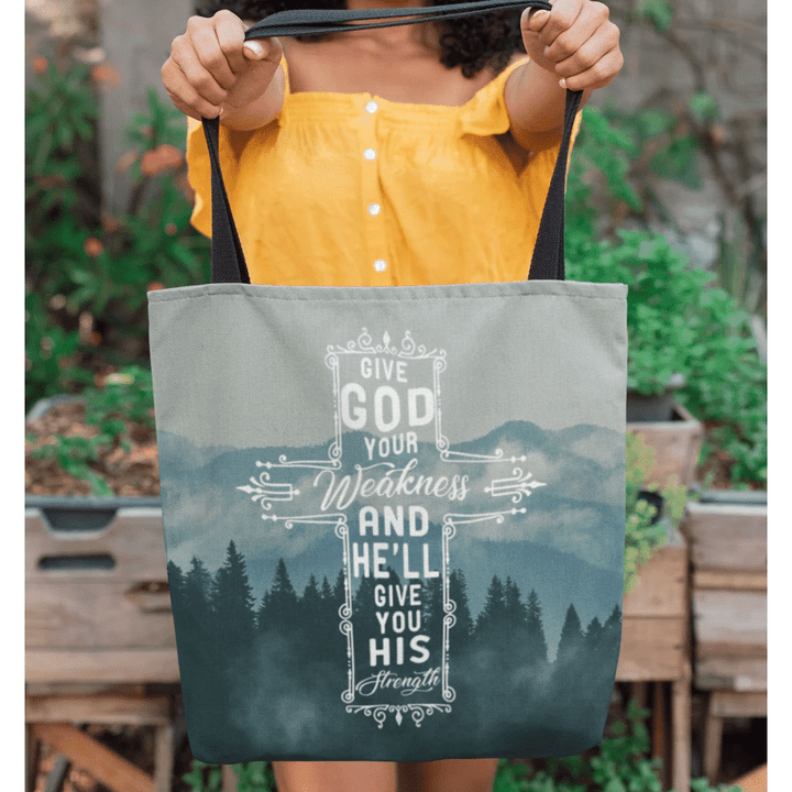 Give God your weakness and he will give you his strength tote bag - Gossvibes