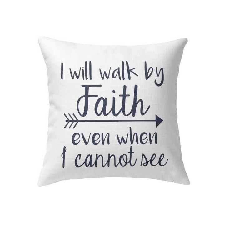 I will walk by faith even when I cannot see Christian pillow - Christian pillow, Jesus pillow, Bible Pillow - Spreadstore