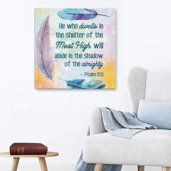 He who dwells in the shelter of the most high Psalm 91:1 Bible verse wall art canvas
