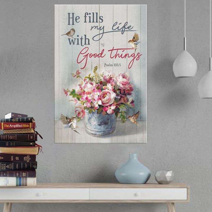 He fills my life with good things Psalm 103:5 Bible verse wall art canvas