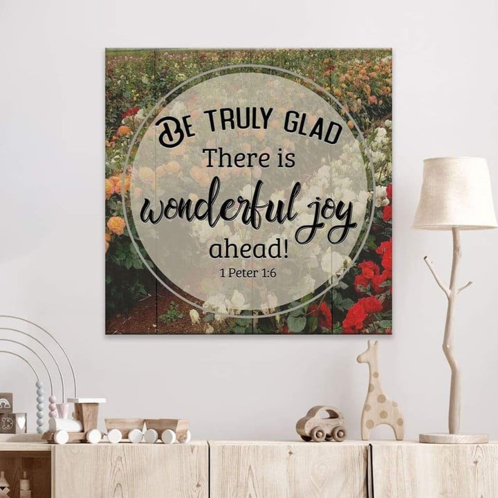 Bible verse wall art: 1 Peter 1:6 be truly glad there is wonderful joy ahead canvas print