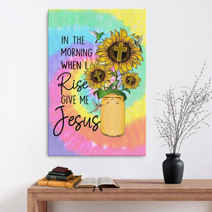 In the morning when I rise give me Jesus sunflower canvas wall art