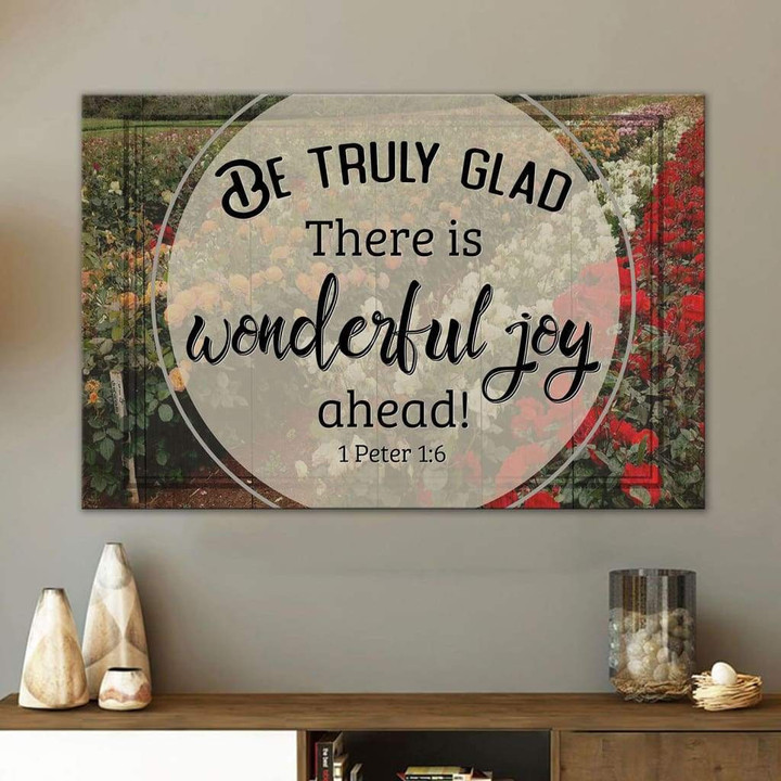 Be truly glad there is wonderful joy ahead 1 Peter 1:6 Bible verse canvas wall art
