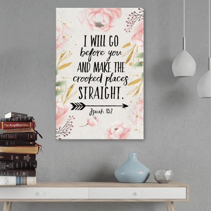 I will go before you and make the crooked places straight Isaiah 45:2 canvas wall art