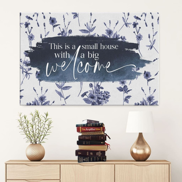 This is a small house with a big welcome canvas - Christian wall art