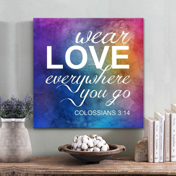 Bible verse wall art: Wear love everywhere you go Colossians 3:14 canvas print