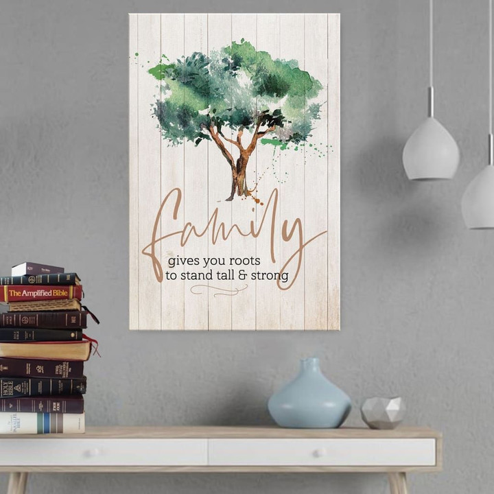 Family gives you roots to stand tall and strong - Christian wall art canvas