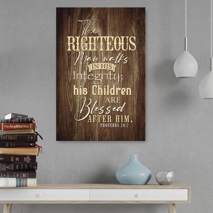 The righteous man walks in his integrity Proverbs 20:7 Scripture canvas wall art
