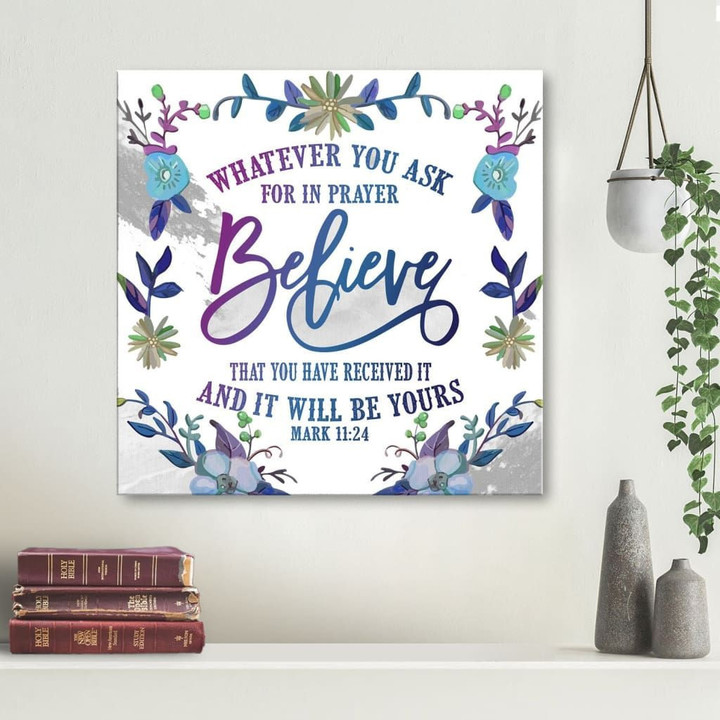 Christian Wall Art: Whatever you ask for in prayer Mark 11:24 canvas print