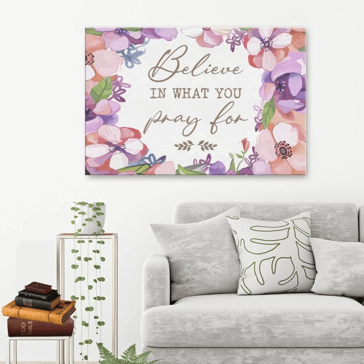 Believe in what you pray for canvas wall art