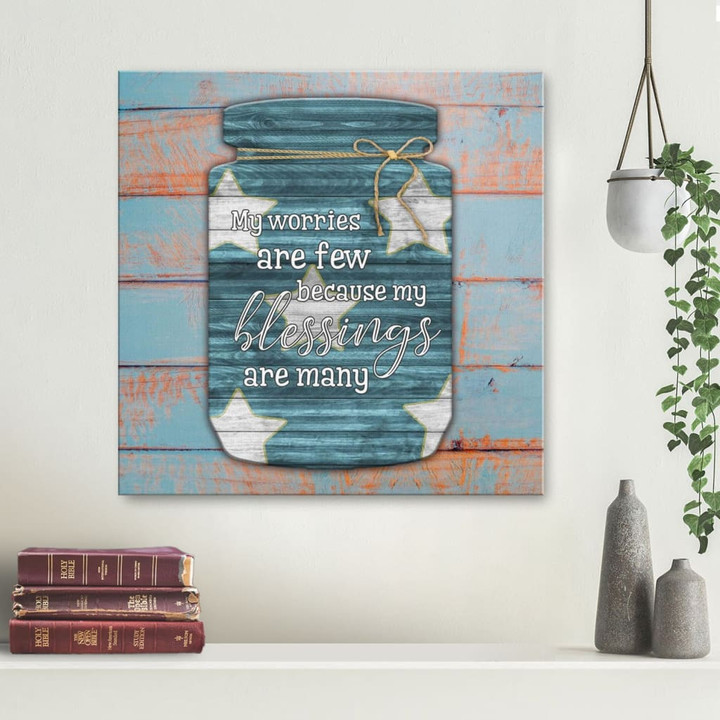 Christian wall art: My worries are few because my blessings are many canvas print