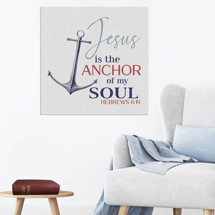 Jesus is the anchor of my soul Hebrews 6:19 canvas - Christian wall art