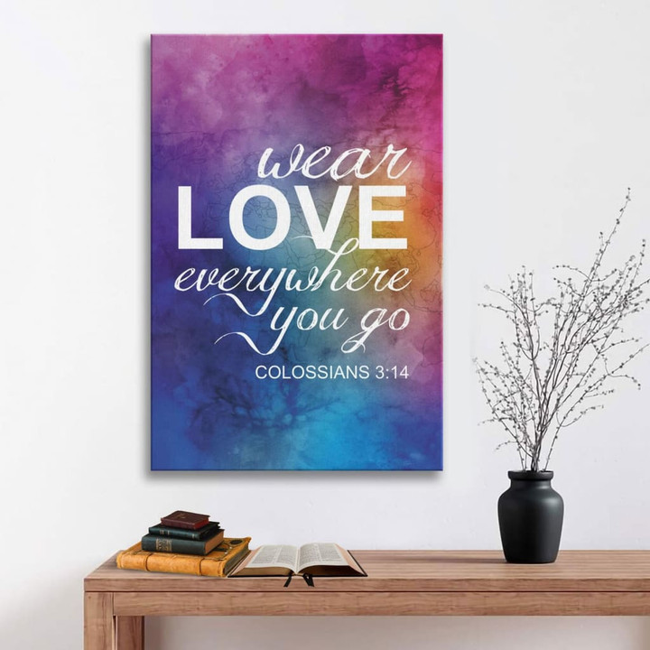 Wear love everywhere you go Colossians 3:14 Bible verse wall art canvas
