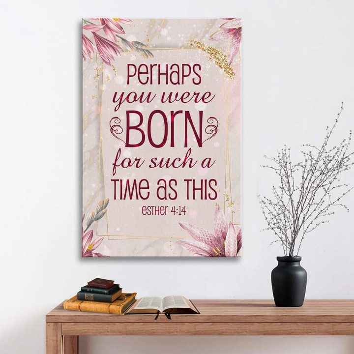 Perhaps you were born for such a time as this Esther 4:14 Bible verse wall art canvas