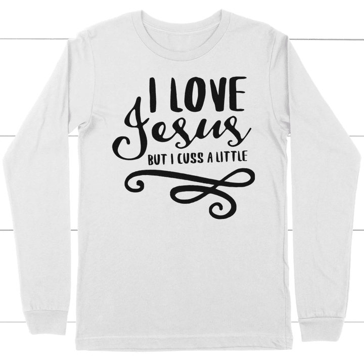 I Love Jesus but I cuss a little long sleeve t-shirt | christian apparel - Gossvibes