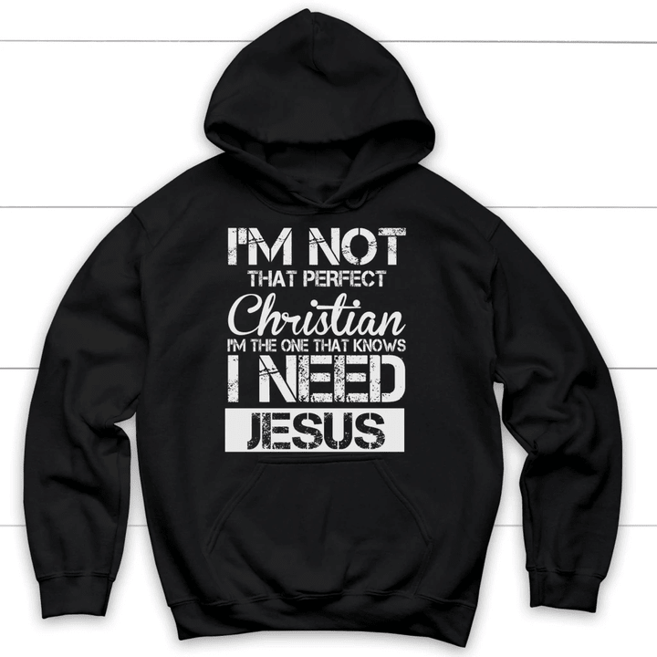 I'm not that perfect Christian I need Jesus hoodie - Christian hoodies - Gossvibes