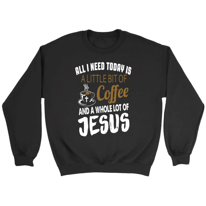 All I need is Coffee and Jesus Christian sweatshirt - Gossvibes