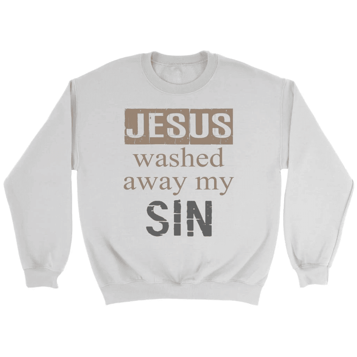 Jesus washed away my sin Christian sweatshirt - Gossvibes