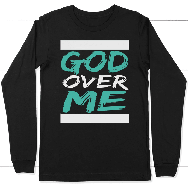 God over me long sleeve t-shirt | Christian apparel - Gossvibes