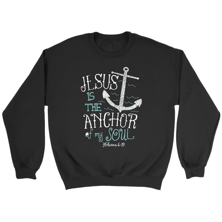 Bible verse sweatshirt: Hebrews 6:19 Jesus is the anchor of my soul - Gossvibes