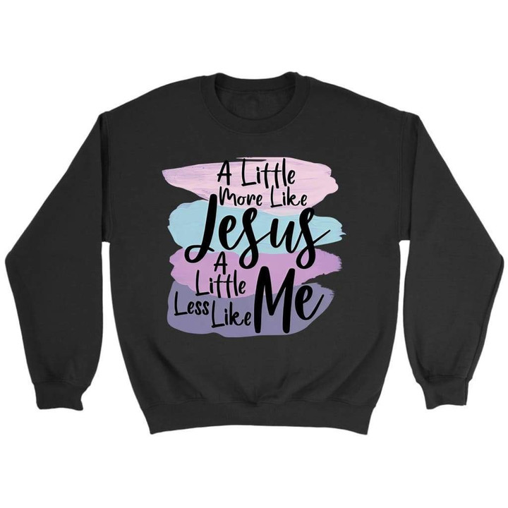 Less like me sweatshirt - Christian sweatshirts - Gossvibes