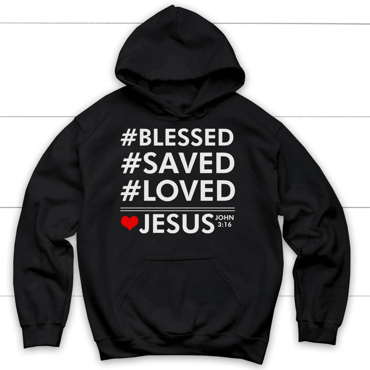 Blessed Saved Loved Jesus John 3:16 Bible verse hoodie - Gossvibes