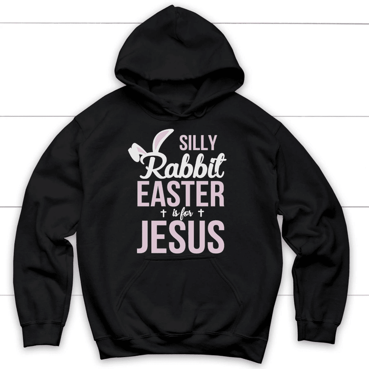 Silly rabbit Easter is for Jesus hoodie - Christian hoodies - Gossvibes