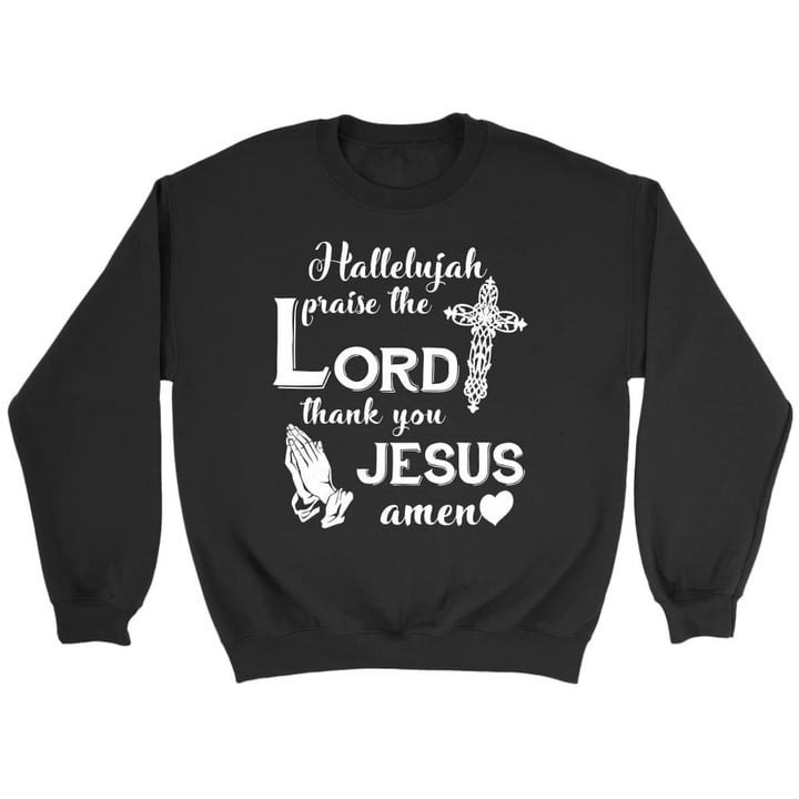 Hallelujah praise the Lord thank you Jesus Amen Christian sweatshirt - Gossvibes