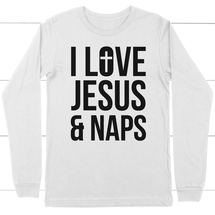 I love Jesus and naps Jesus long sleeve t-shirt - Gossvibes