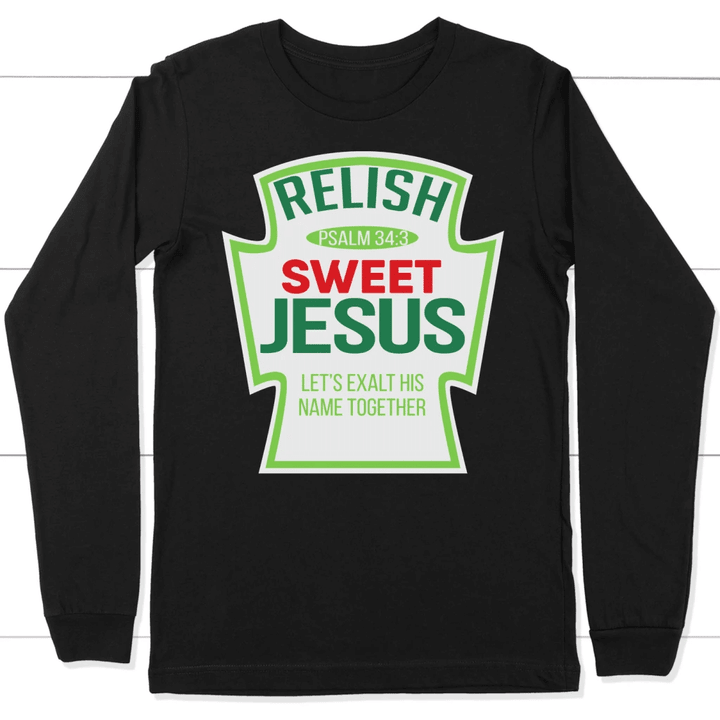 Psalm 34:3 Relish sweet Jesus long sleeve t shirt | christian apparel - Gossvibes