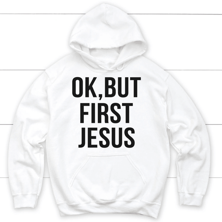 Ok but first Jesus Christian hoodie | Jesus hoodies - Gossvibes