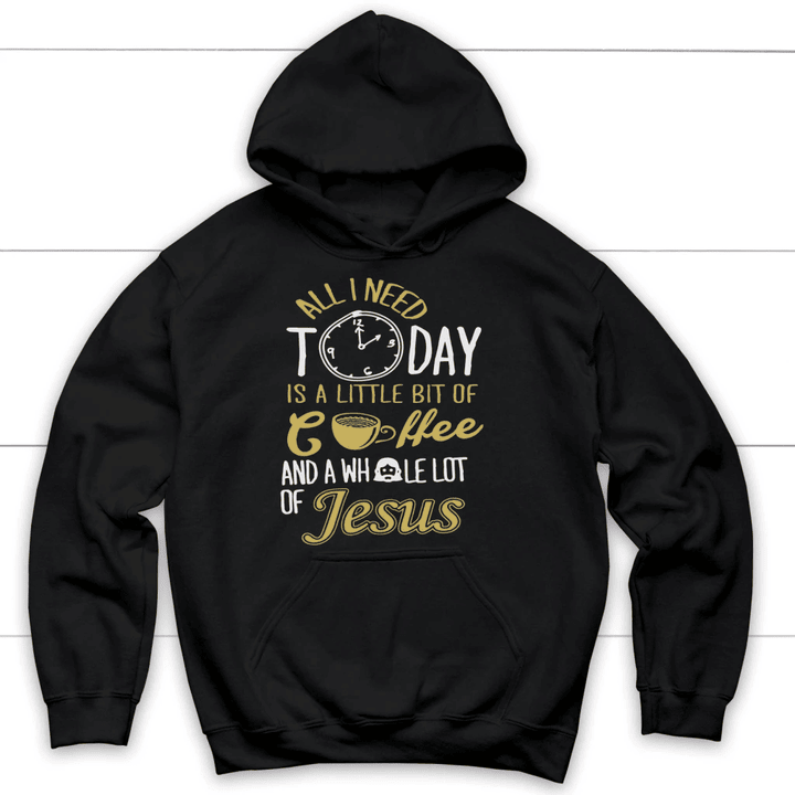 All I need today is coffee and Jesus hoodie | Christian hoodies - Gossvibes