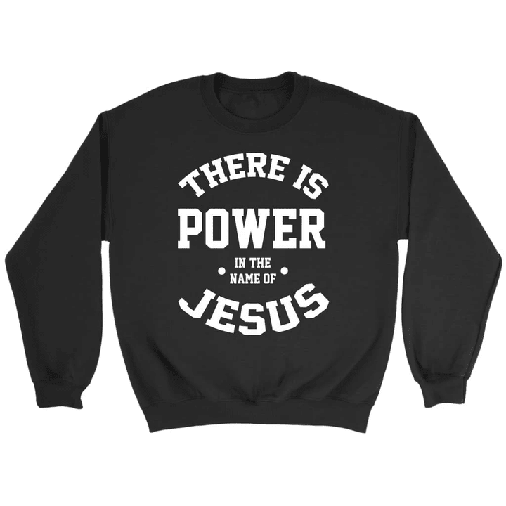 There is power in the name of Jesus Christian sweatshirt - Gossvibes