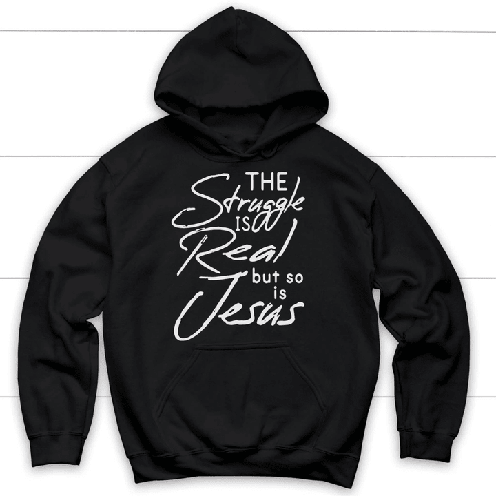 The struggle is real but so is Jesus Christian hoodie | Jesus hoodies - Gossvibes