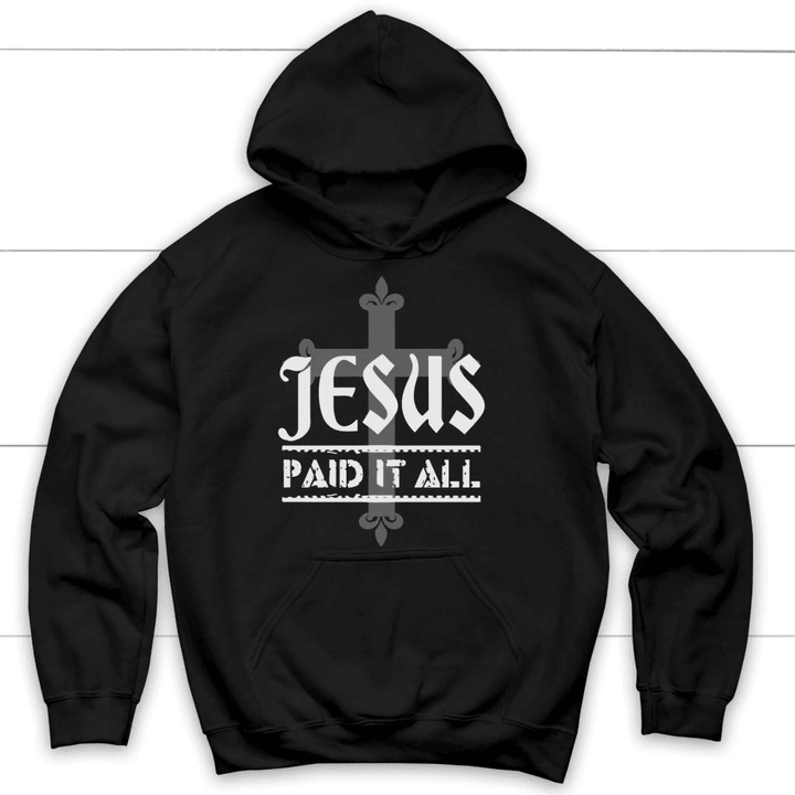 Jesus paid it all Christian hoodie | Jesus hoodie - Gossvibes