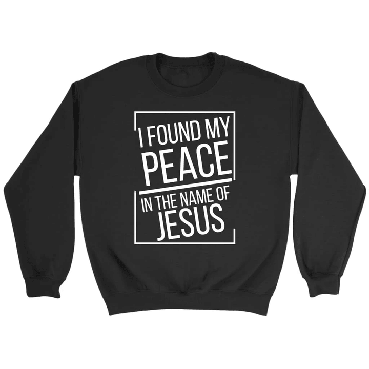 I found my peace in the name of Jesus sweatshirt - Christian sweatshirts - Gossvibes