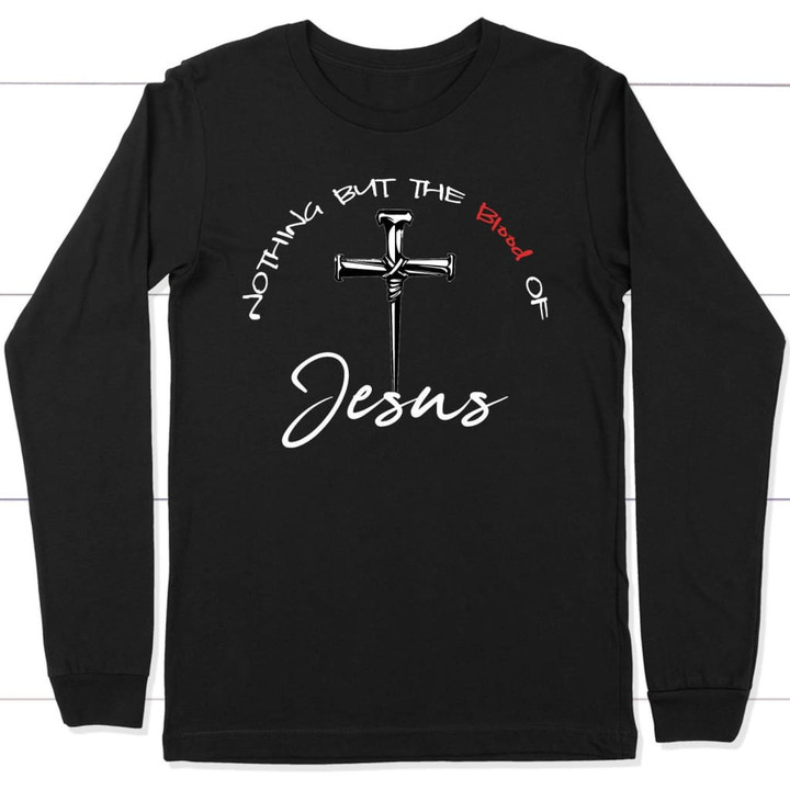 Nothing but the blood of Jesus long sleeve t-shirt - Gossvibes