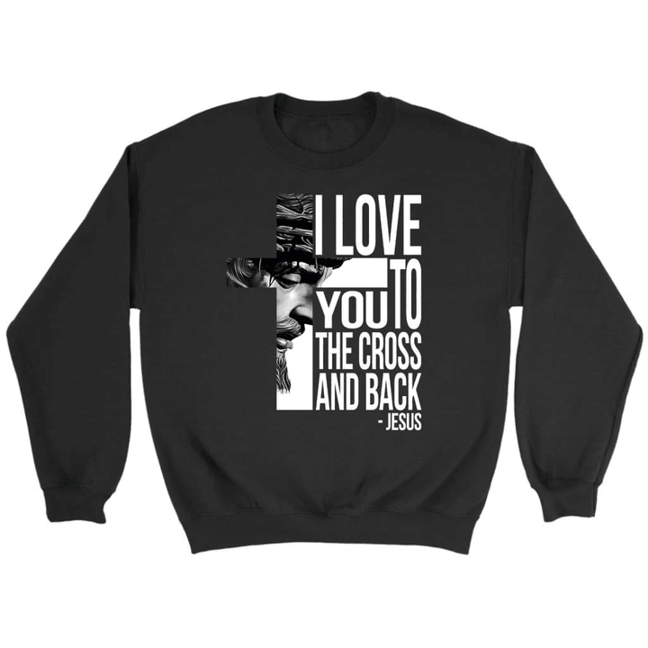 I love you to the cross and back Christian sweatshirt - Gossvibes