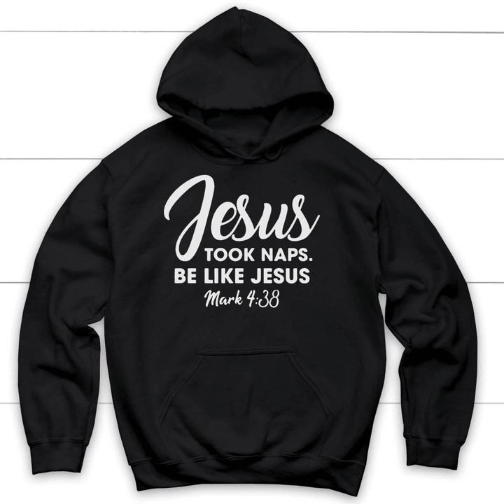 Jesus took naps be like Jesus Mark 4:38 Christian hoodie - Gossvibes