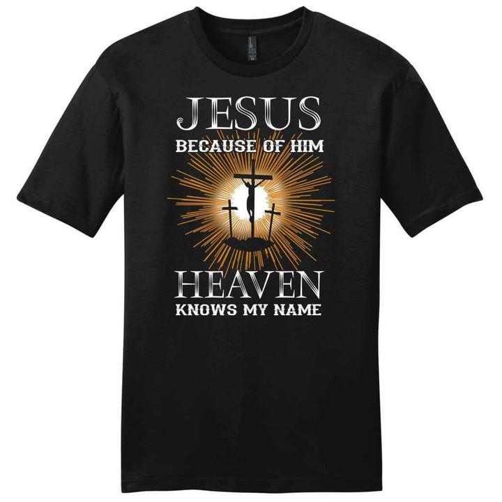 Jesus because of Him heaven knows my name mens Christian t-shirt - Gossvibes