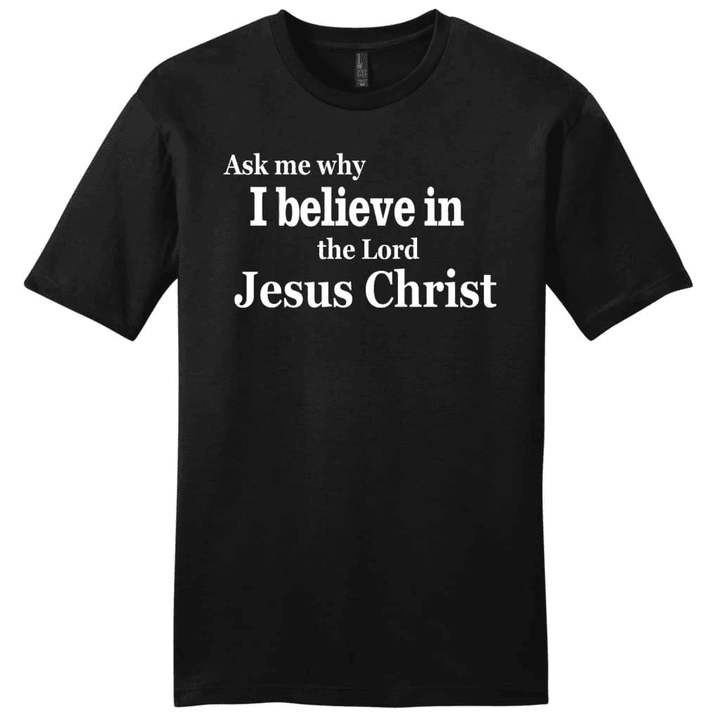 Ask me why I believe in the Lord Jesus Christ mens Christian t-shirt - Gossvibes