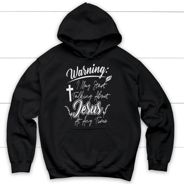 Warning I may start talking about Jesus at any time Christian hoodie - Gossvibes