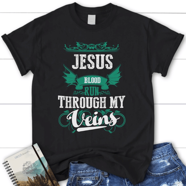 Jesus blood run through my veins womens Christian t-shirt - Gossvibes