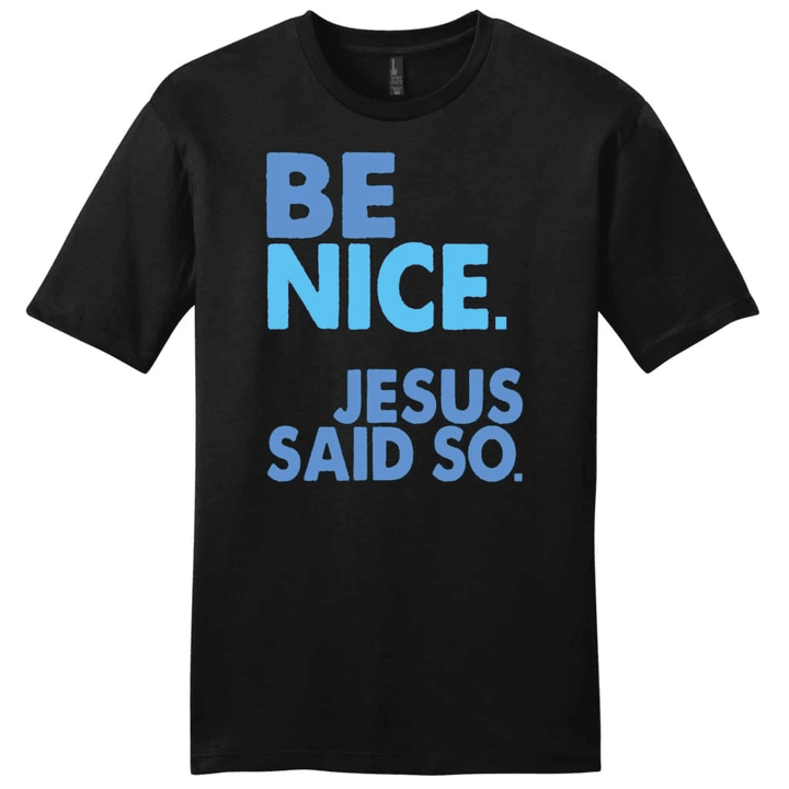 Be nice Jesus said so mens Christian t-shirt - Gossvibes