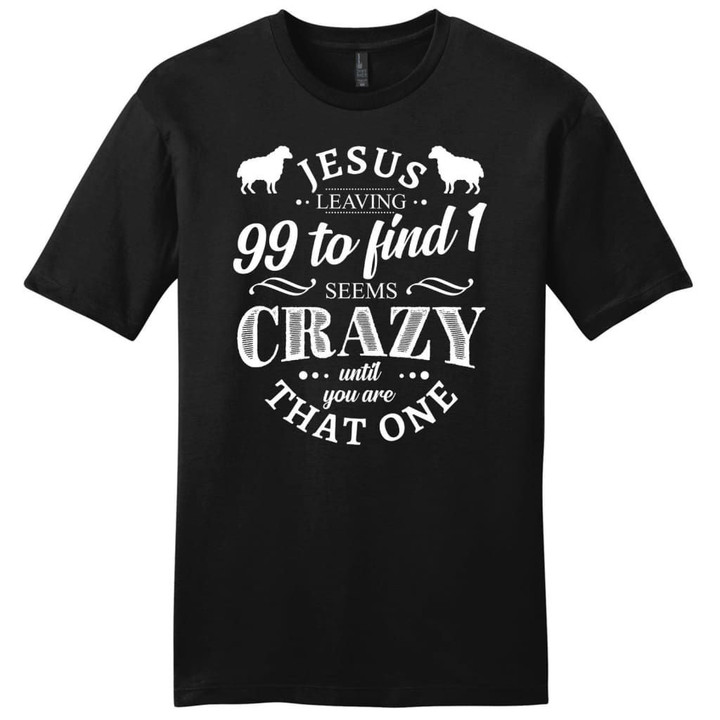 Jesus leaving 99 to find 1 seems crazy mens Christian t-shirt - Gossvibes