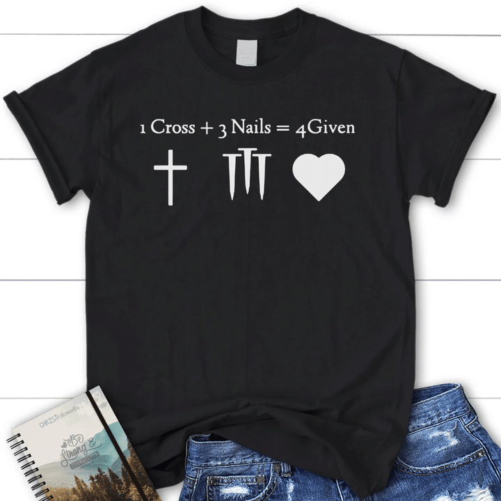 1 cross 3 nails 4given womens Christian t-shirt | Jesus shirts - Gossvibes